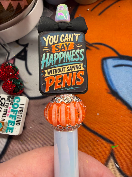 You can’t say happiness without saying Penis on a white iridescent pen
